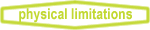 Physical Limitations